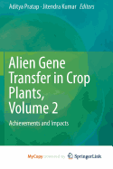 Alien Gene Transfer in Crop Plants, Volume 2: Achievements and Impacts