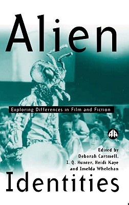 Alien Identities: Exploring Differences in Film and Fiction - Cartmell, Deborah (Editor), and Kaye, Heidi (Editor), and Hunter, I Q (Editor)
