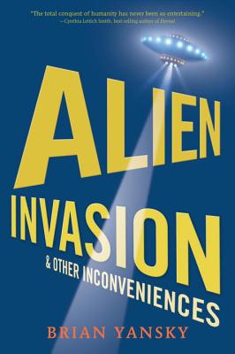 Alien Invasion and Other Inconveniences - Yansky, Brian