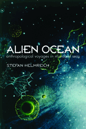 Alien Ocean: Anthropological Voyages in Microbial Seas