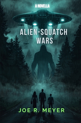Alien-Squatch Wars - Meyer, Joe R