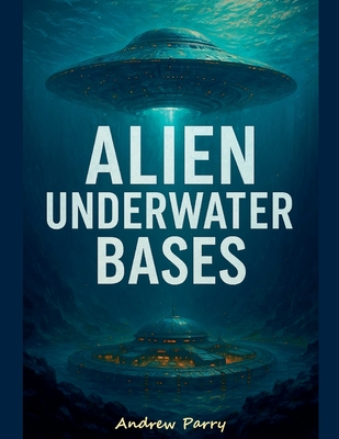 Alien Underwater Bases - Parry, Andrew