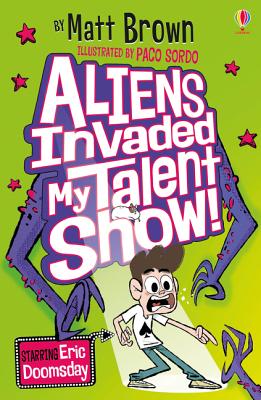 Aliens Invaded My Talent Show! - Brown, Matt