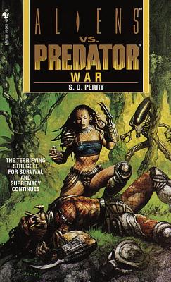 Aliens vs. Predator: War - Perry, S D