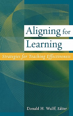 Aligning for Learning: Strategies for Teaching Effectiveness - Wulff, Donald H, Dr. (Editor), and Jacobson, Wayne H, and Freisem, Karen