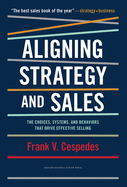 Aligning Strategy and Sales: The Choices, Systems, and Behaviors That Drive Effective Selling