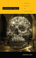 Alimentary Tracts: Appetites, Aversions, and the Postcolonial