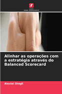Alinhar as opera??es com a estrat?gia atrav?s do Balanced Scorecard