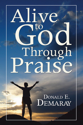 Alive To God Through Praise - Demaray, Donald E (Editor)