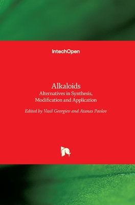 Alkaloids: Alternatives in Synthesis, Modification and Application - Georgiev, Vasil (Editor), and Pavlov, Atanas (Editor)