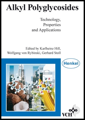 Alkyl Polyglycosides: Technology, Properties, Applications - Hill, Karlheinz (Editor), and Rybinski, Wolfgang Von (Editor), and Stoll, Gerhard (Editor)