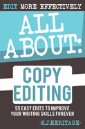 All About Copyediting: 55 Easy Steps To Improve Your Novel