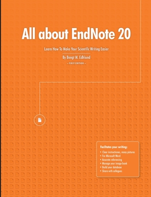 All about EndNote 20: Learn How To Make Your Scientific Writing Easier - Edhlund, Bengt