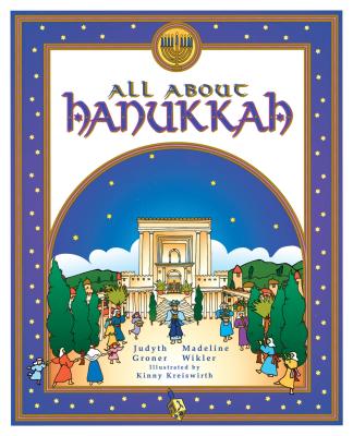 All about Hanukkah - Groner, Judyth, and Wikler, Madeline, and Kreiswirth, Kinny (Illustrator)