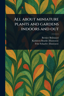 All about miniature plants and gardens indoors and out