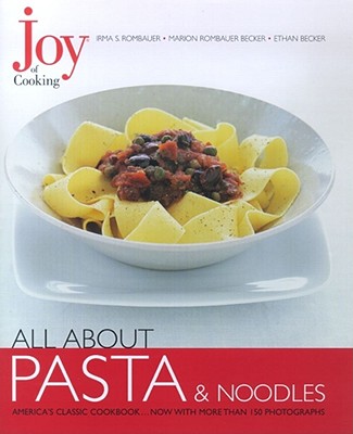 All about Pasta & Noodles - Rombauer, Irma Von Starkloff, and Becker, Marion Rombauer, and Becker, Ethan