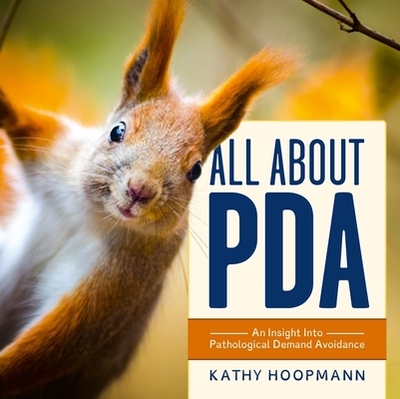 All about PDA: An Insight Into Pathological Demand Avoidance - Hoopmann, Kathy