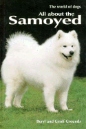 All about the Samoyed - Grounds, Beryl, and Grounds, Geoff