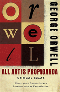 All Art Is Propaganda: Critical Essays: Critical Essays