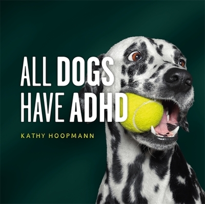 All Dogs Have ADHD: An Affirming Introduction to ADHD - Hoopmann, Kathy