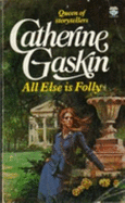 All Else is Folly - Gaskin, Catherine