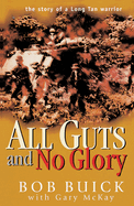 All Guts and No Glory: The Story of a Long Tan Warrior
