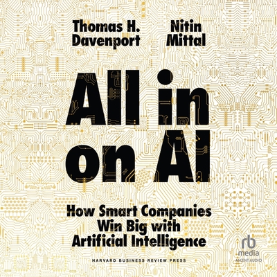 All-In on AI: How Smart Companies Win Big with Artificial Intelligence - Mittal, Nitin, and Davenport, Tom, and Dysart, Derek (Read by)