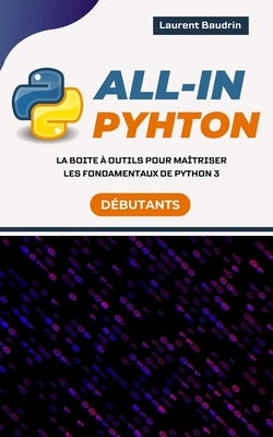 All-In Python: La boite ? outils pour ma?triser les fondamentaux de Python 3 - Baudrin, Laurent