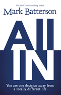 All In: You Are One Decision Away From a Totally Different Life