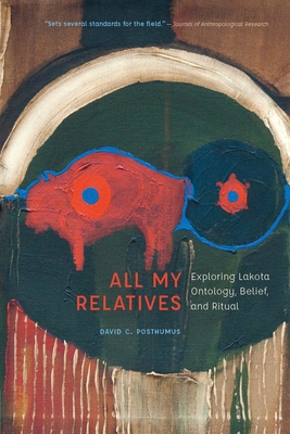 All My Relatives: Exploring Lakota Ontology, Belief, and Ritual - Posthumus, David