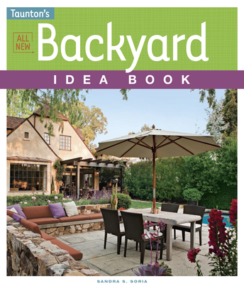 All New Backyard Idea Book - Soria, Sandra S