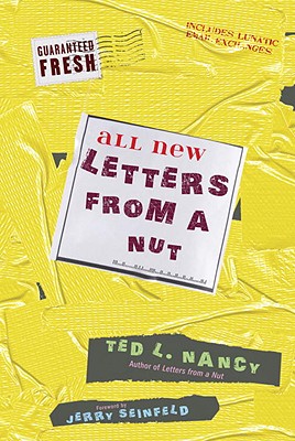 All New Letters from a Nut: Includes Lunatic Email Exchanges - Nancy, Ted L, and Seinfeld, Jerry (Foreword by)