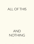 All of This and Nothing