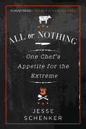 All or Nothing: One Chef's Appetite for the Extreme