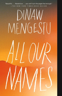 All Our Names - Mengestu, Dinaw