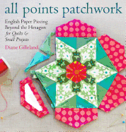 All Points Patchwork: English Paper Piecing Beyond the Hexagon for Quilts & Small Projects