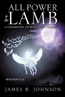 All Power to the Lamb - Johnson, James R