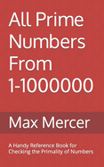All Prime Numbers From 1-1000000: A Handy Reference Book For Checking the Primality of Numbers