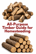 All-Purpose Timber Guide for Homesteading