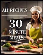 All Recipes 30 Minute Meals: busy People Easy Prep Kitchen Meals
