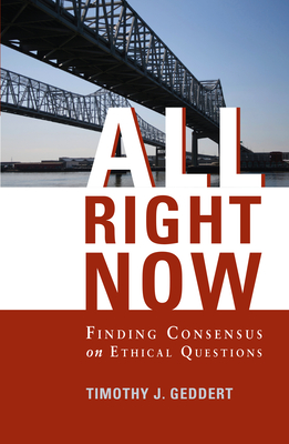 All Right Now: Finding Consensus on Ethical Questions - Geddert, Timothy J