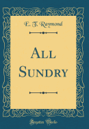 All Sundry (Classic Reprint)
