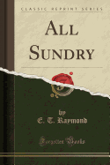All Sundry (Classic Reprint)