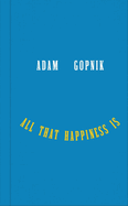 All That Happiness Is: Some Words on What Matters