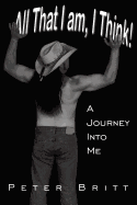 All That I Am, I Think!: A Journey Into Me