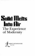 All That is Solid Melts Into Air: The Experience of Modernity