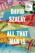 All That Man is: Shortlisted for the Man Booker Prize 2016