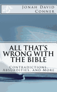 All That's Wrong with the Bible: Contradictions, Absurdities, and More: 2nd expanded edition