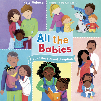 All the Babies: A First Book about Adoption - Rietema, Kate