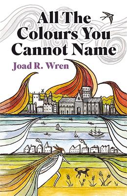 All The Colours You Cannot Name - R Wren, Joad